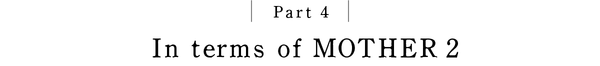 Part 4 In terms of MOTHER 2