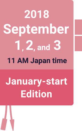 2018 September 1, 2, and 3 11 AM Japan time January-start Edition