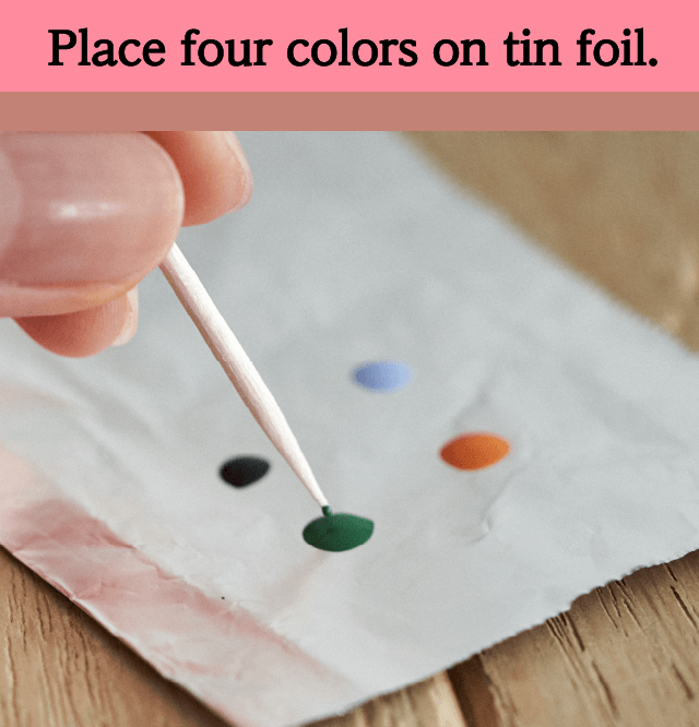 Place four colors on tin foil.