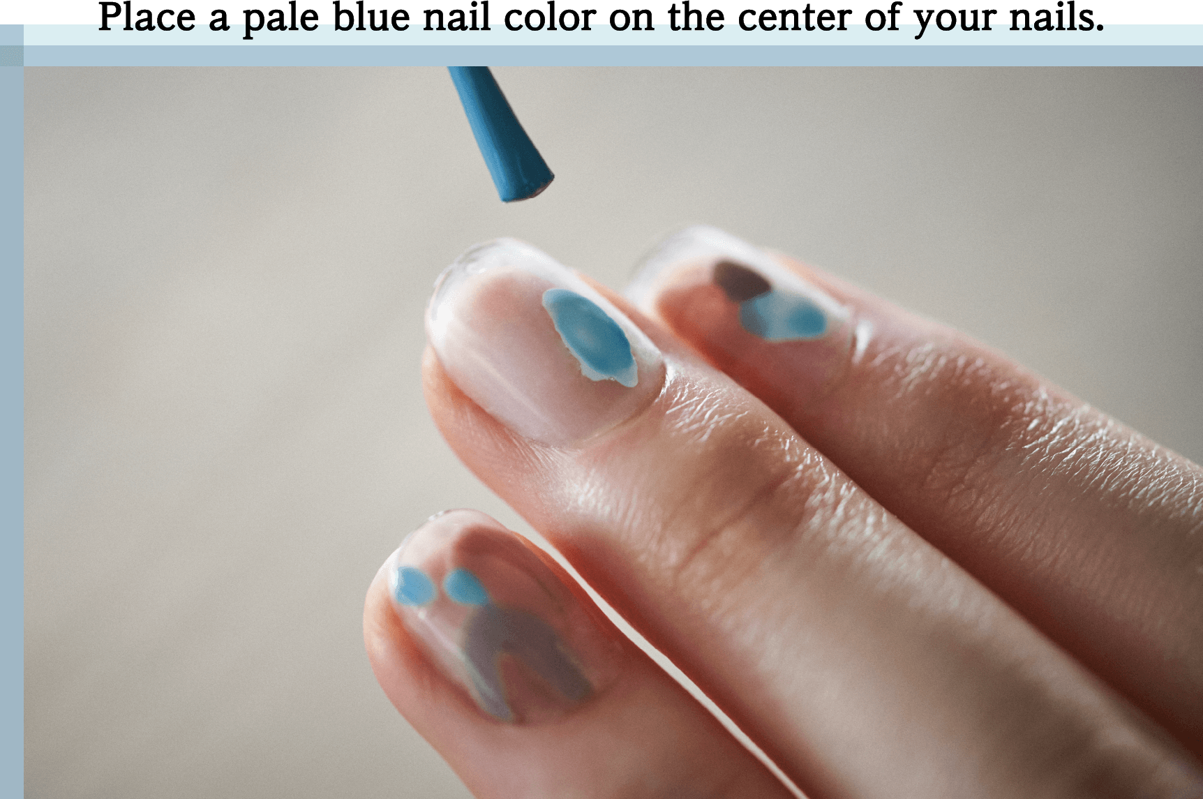 Place a pale blue nail color on the center of your nails.