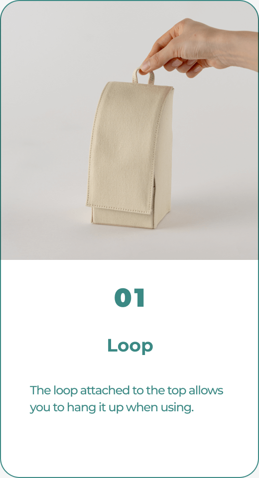 01 Loop The loop attached to the top allows you to hang it up when using.