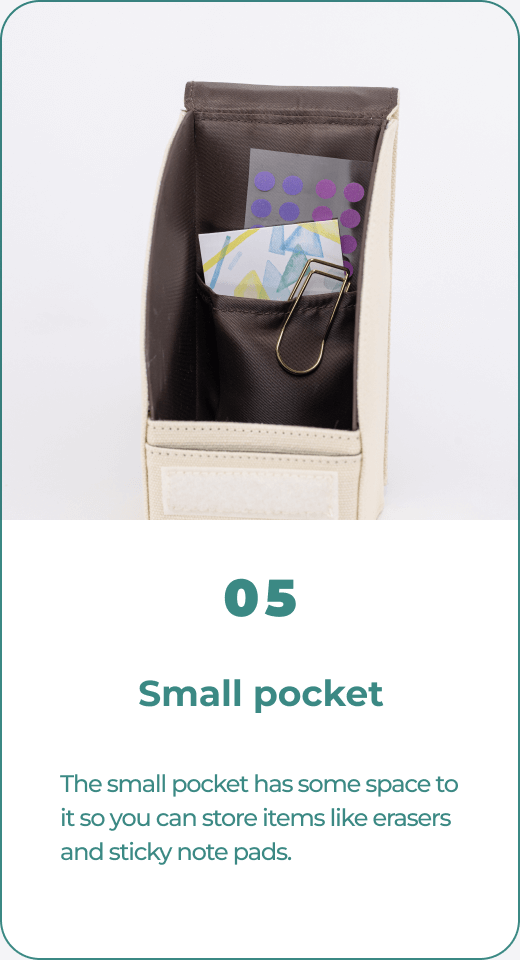 05 Small pocket The small pocket has some space to it so you can store items like erasers and sticky note pads.